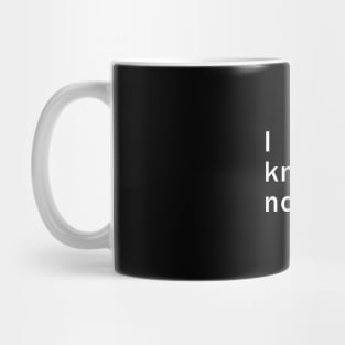 I know nothing Mug